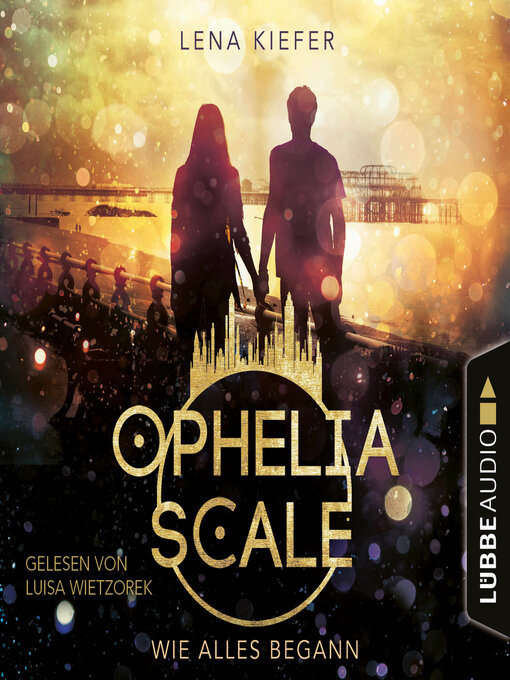 Title details for Wie alles begann--Ophelia Scale, Teil (Ungekürzt) by Lena Kiefer - Available